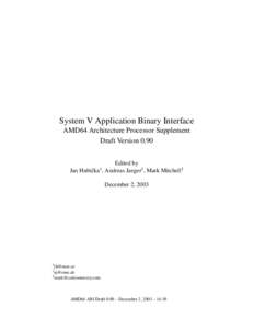 System V Application Binary Interface AMD64 Architecture Processor Supplement Draft Version 0.90 Edited by Jan Hubiˇcka , Andreas Jaeger2 , Mark Mitchell3 1
