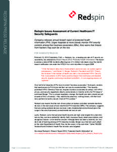 REDSPIN PRESS RELEASE  Redspin Issues Assessment of Current Healthcare IT Security Safeguards Company releases annual breach report of protected health information (PHI). Urges hospitals to more closely monitor PHI secur
