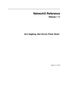 NetworkX Reference Release 1.11 Aric Hagberg, Dan Schult, Pieter Swart  January 31, 2016