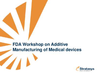 FDA Workshop on Additive Manufacturing of Medical devices Jon Cobb Executive Vice President of Corporate Affairs