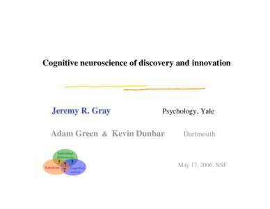 Cognitive neuroscience of discovery and innovation  Jeremy R. Gray Psychology, Yale