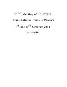 18 th Meeting of SFB/TR9 Computational Particle Physics 1st and 2nd October 2012 in Berlin  Monday, 1st October 2012