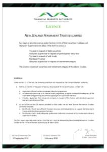 LICENCE NEW ZEALAND PERMANENT TRUSTEES LIMITED has been granted a Licence under Section[removed]of the Securities Trustees and Statutory Supervisors Act 2011 (“the Act”) to act as a: Trustee in respect of debt securit