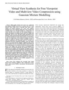 IEEE TRANSACTIONS ON IMAGE PROCESSING  Virtual View Synthesis for Free Viewpoint Video and Multiview Video Compression using Gaussian Mixture Modelling D M Motiur Rahaman, Member, IEEE and Manoranjan Paul, Senior Member,