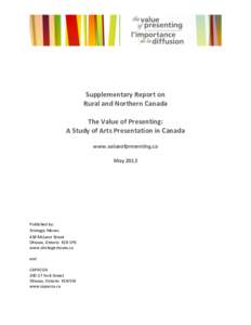 Supplementary Report on Rural and Northern Canada The Value of Presenting: A Study of Arts Presentation in Canada www.valueofpresenting.ca May 2012