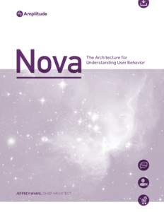 Nova  JEFFREY WANG, CHIEF ARCHITECT The Architecture for Understanding User Behavior