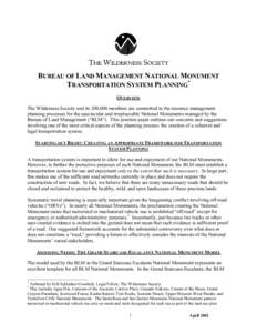 BUREAU OF LAND MANAGEMENT NATIONAL MONUMENT TRANSPORTATION SYSTEM PLANNING* OVERVIEW The Wilderness Society and its 200,000 members are committed to the resource management planning processes for the spectacular and irre