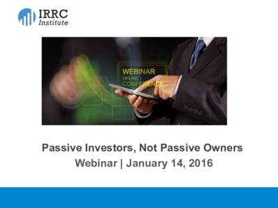 Passive Investors, Not Passive Owners Webinar | January 14, 2016 1  © 2016 The Investor Responsibility Research Center Institute