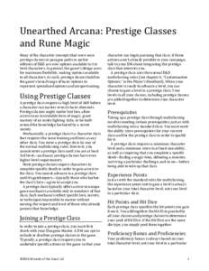 Unearthed	
  Arcana:	
  Prestige	
  Classes	
   and	
  Rune	
  Magic	
   Many	
  of	
  the	
  character	
  concepts	
  that	
  were	
  once	
   prestige	
  classes	
  or	
  paragon	
  paths	
  in	
  