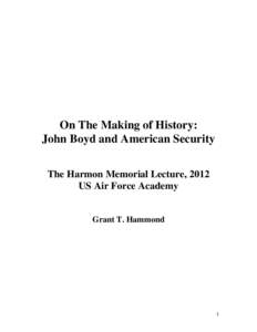 On The Making of History: John Boyd and American Security The Harmon Memorial Lecture, 2012 US Air Force Academy  Grant T. Hammond