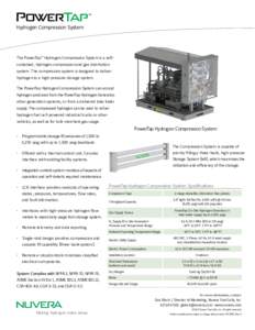 Hydrogen Compression System  The PowerTap™ Hydrogen Compression System is a selfcontained, hydrogen compression and gas distribution system. The compression system is designed to deliver hydrogen to a high-pressure sto