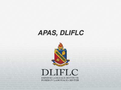 APAS, DLIFLC  DEFENSE LANGUAGE INSTITUTE FOREIGN LANGUAGE CENTER Disclaimer DISCLAIMER: