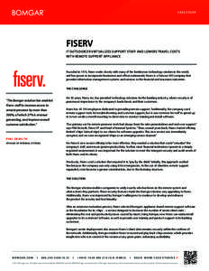 CASE STUDY  FISERV IT OUTSOURCER VIRTUALIZES SUPPORT STAFF AND LOWERS TRAVEL COSTS WITH REMOTE SUPPORT APPLIANCE