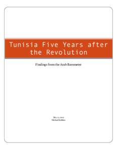 Tunisia Five Years after the Revolution Findings from the Arab Barometer May 15, 2016 Michael Robbins