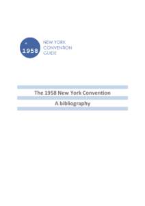 The 1958 New York Convention A bibliography TABLE OF CONTENTS [To access any section, please press the relevant section’s title or topic below]