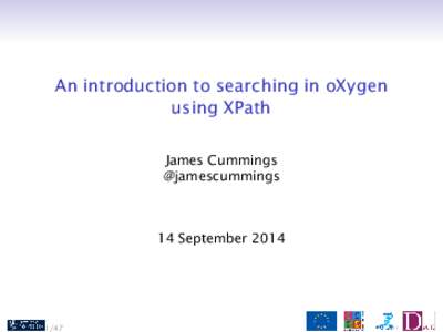 An introduction to searching in oXygen using XPath James Cummings @jamescummings  14 September 2014
