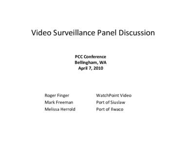 Video Surveillance Panel Discussion PCC Conference Bellingham, WA April 7, 2010  Roger Finger