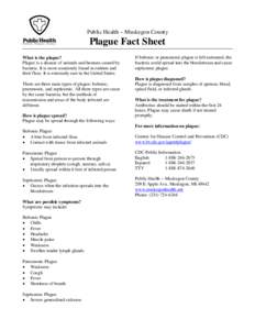 Public Health – Muskegon County  Plague Fact Sheet What is the plague? Plague is a disease of animals and humans caused by bacteria. It is most commonly found in rodents and