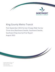 King County Metro Transit Post-September 2012 Service Change Rider Survey Three Area (Northwest Seattle, Southwest Seattle, Southwest King County) Final Report August 2013