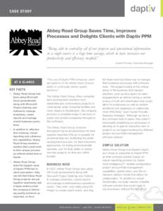 Ca se S t udy  Abbey Road Group Saves Time, Improves Processes and Delights Clients with Daptiv PPM “Being able to centralize all of our projects and operational information in a single source is a huge time savings, w