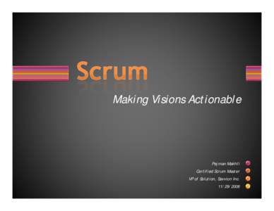 Making Visions Actionable  Pejman Makhfi Certified Scrum Master VP of Solution, Savvion Inc