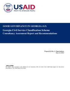 GOOD GOVERNANCE IN GEORGIA (G3)  Georgia Civil Service Classification Scheme Consultancy Assessment Report and Recommendations  Prepared by Roy A. Emperingham