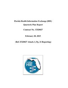 Florida Health Information Exchange (HIE) Quarterly Plan Report Contract No. EXD027 February 20, 2015 (Ref. EXD027 Attach. I, Pg. 21 Reporting)