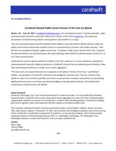 For Immediate Release  Carahsoft Named Public Sector Partner of the Year by Splunk Reston, VA— June 10, 2013 – Carahsoft Technology Corp., the trusted government IT solutions provider, today announced that it has bee