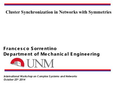 Cluster Synchronization in Networks with Symmetries  F ra nc e s c o S orre ntino De pa rtme nt of Me c ha nic a l E ngine e ring  International Workshop on C omplex S ystems and Networks