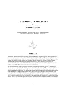 THE GOSPEL IN THE STARS by JOSEPH. A. SEISS Originally published as The Gospel in the Stars: or, Primeval Astronomy 1882 E. Claxton & Company, Philadelphia, Pennsylvania