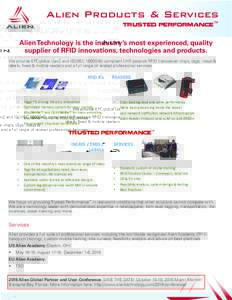 Alien Products & Services trusted performance™ Alien Technology is the industry’s most experienced, quality supplier of RFID innovations, technologies and products. We provide EPCglobal Gen2 and ISO/IEC6c comp