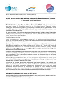 WATER AND GREEN GROWTH: A NEW PATH TO SUSTAINABILITY  World Water Council and K-water announce ‘Water and Green Growth’: a new path to sustainability 7th World Water Forum, Daegu, Republic of Korea, Monday 13 April, 