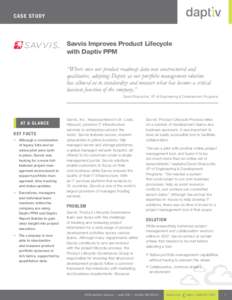 Ca se S t udy  Savvis Improves Product Lifecycle with Daptiv PPM “Where once our product roadmap data was unstructured and qualitative, adopting Daptiv as our portfolio management solution