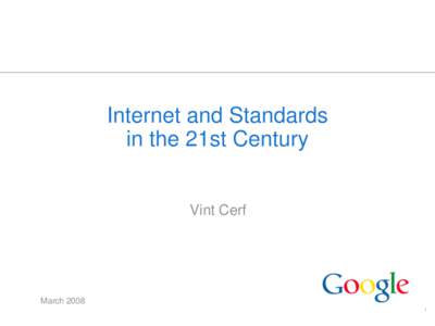 Internet and Standards in the 21st Century Vint Cerf March