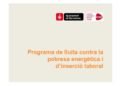 Programa de lluita contra la pobresa energètica i d’inserció laboral Marc de col·laboració CONVENI DE COL·LABORACIÓ