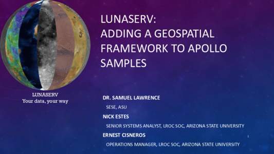 LUNASERV: ADDING A GEOSPATIAL FRAMEWORK TO APOLLO SAMPLES LUNASERV Your data, your way