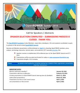 Call for Speakers / Abstracts SPEAKER SELECTION COMPLETED – SUBMISSIONS PROCESS IS CLOSED. THANK YOU. The OpenPOWER Foundation invites Members, researchers, developers, ISVs and academics worldwide to apply to present 