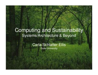 Computing and Sustainability Systems/Architecture & Beyond Carla Schlatter Ellis Duke University  1