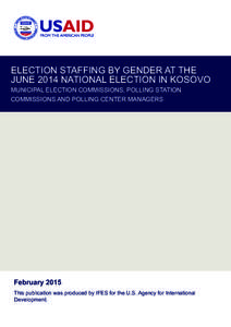 ELECTION STAFFING BY GENDER AT THE JUNE 2014 NATIONAL ELECTION IN KOSOVO MUNICIPAL ELECTION COMMISSIONS, POLLING STATION COMMISSIONS AND POLLING CENTER MANAGERS  February 2015