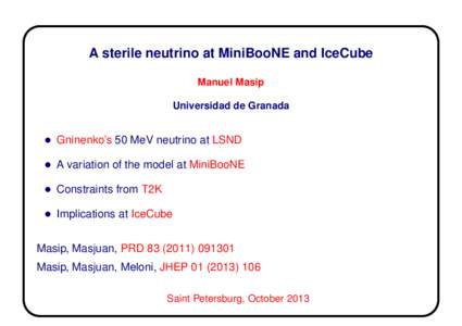 A sterile neutrino at MiniBooNE and IceCube Manuel Masip Universidad de Granada • Gninenko’s 50 MeV neutrino at LSND • A variation of the model at MiniBooNE