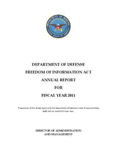 DEPARTMENT OF DEFENSE FREEDOM OF INFORMATION ACT ANNUAL REPORT FOR FISCAL YEAR 2011 Preparation of this study/report cost the Department of Defense a total of approximately