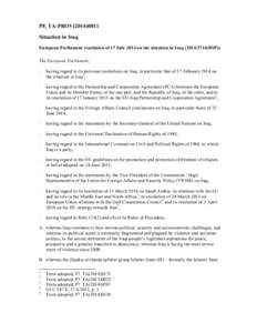P8_TA-PROV[removed]Situation in Iraq European Parliament resolution of 17 July 2014 on the situation in Iraq[removed]RSP)) The European Parliament, – having regard to its previous resolutions on Iraq, in particula