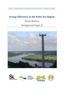 EFFECT – Dialogue Platform on Energy and Resource Efficiency in the Baltic Sea Region  Energy Efficiency in the Baltic Sea Region Policy Review Background Paper II