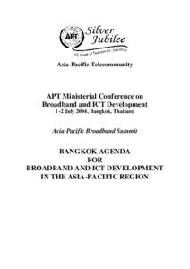 Asia-Pacific Telecommunity  APT Ministerial Conference on Broadband and ICT Development 1 -2 July 2004, Bangkok, Thailand