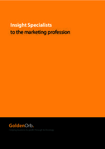 Insight Specialists to the marketing profession “The people, software and service from Golden Orb have all been exceptional. If it’s insight you seek,