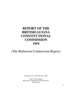 REPORT OF THE BRITISH GUIANA CONSTITUTIONAL COMMISSION[removed]The Robertson Commission Report)