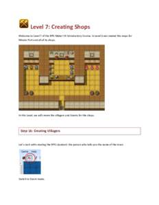 Level 7: Creating Shops Welcome to Level 7 of the RPG Maker VX Introductory Course. In Level 6 we created the maps for Minato Port and all of its shops. In this Level, we will create the villagers and Events for the shop