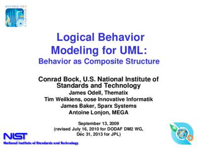 Logical Behavior Modeling for UML: Behavior as Composite Structure Conrad Bock, U.S. National Institute of Standards and Technology James Odell, Thematix