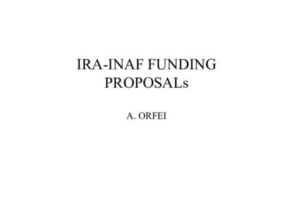 IRA-INAF FUNDING PROPOSALs A. ORFEI THREE FUNDING SOURCES