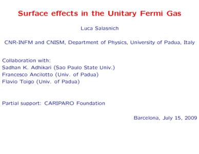 Surface effects in the Unitary Fermi Gas Luca Salasnich CNR-INFM and CNISM, Department of Physics, University of Padua, Italy Collaboration with: Sadhan K. Adhikari (Sao Paulo State Univ.)